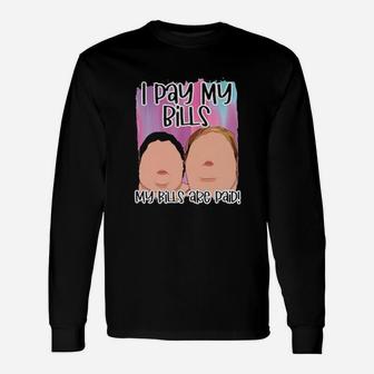 I Pay My Bills My Bills Are Paid Long Sleeve T-Shirt - Monsterry UK