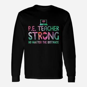 Pe Teacher Strong No Matter The Distance Back To School Unisex Long Sleeve | Crazezy