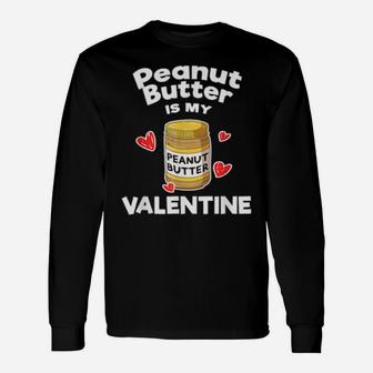 Peanut Butter Is My Valentine Bread Cheese Baker Long Sleeve T-Shirt - Monsterry AU