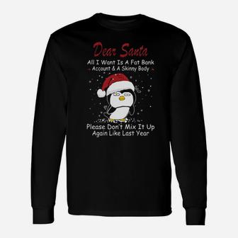 Penguin Dear Santa All I Want Is A Fat Bank Account And A Skinny Body Long Sleeve T-Shirt - Monsterry DE