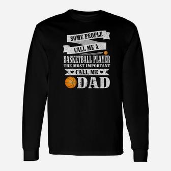 People Call Me Basketball Player Most Important Call Me Dad Long Sleeve T-Shirt - Thegiftio UK