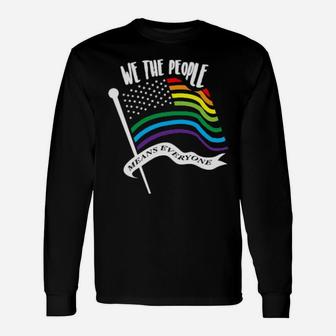 We The People Means Everyone Lgbt Flag Long Sleeve T-Shirt - Monsterry