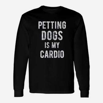 Petting Dogs Is My Cardio Unisex Long Sleeve | Crazezy UK