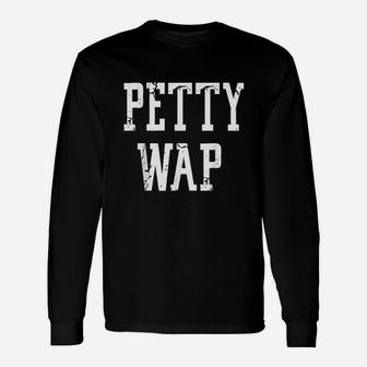 Petty Wap Unisex Long Sleeve | Crazezy AU