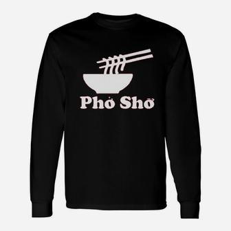 Pho Sho Vietnamese Food Ramen Noodles Bowl Long Sleeve T-Shirt - Thegiftio UK