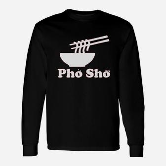 Pho Sho Vietnamese Food Ramen Noodles Bowl Unisex Long Sleeve | Crazezy UK