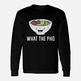 What The Pho Vietnamese Pho Long Sleeve T-Shirt - Thegiftio UK