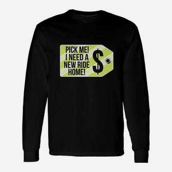 Pick Me Need A New Ride Home Unisex Long Sleeve | Crazezy AU