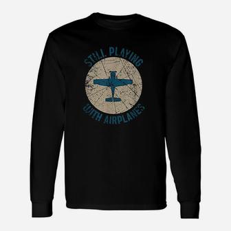 Pilot Gifts Still Playing With Airplanes Unisex Long Sleeve | Crazezy DE