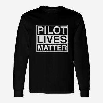 Pilot Lives Matter Funny Pilot Unisex Long Sleeve | Crazezy CA