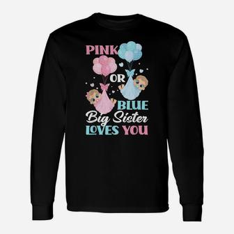 Pink Or Blue Big Sister Loves You Gender Reveal Party Unisex Long Sleeve | Crazezy UK