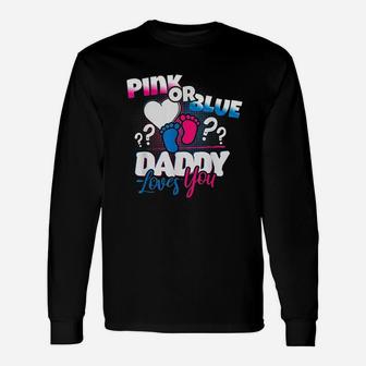 Pink Or Blue Daddy Loves You Gender Reveal Unisex Long Sleeve | Crazezy CA