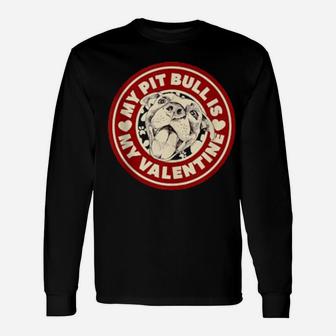 My Pit Bull Is My Valentine Cute Valentine's Day Puppy Dog Long Sleeve T-Shirt - Monsterry AU