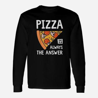 Pizza Is Always The Answer Unisex Long Sleeve | Crazezy