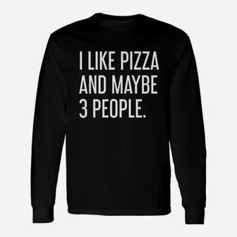 I Like Pizza And Maybe 3 People I Love Pizza Long Sleeve T-Shirt - Seseable