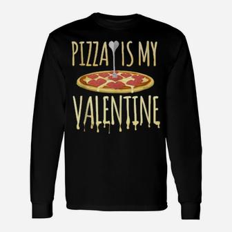 Pizza Is My Valentine Foodie Long Sleeve T-Shirt - Monsterry AU