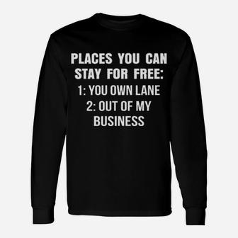 Places You Can Stay For Free You Own Lane Out Of My Business Long Sleeve T-Shirt - Monsterry DE