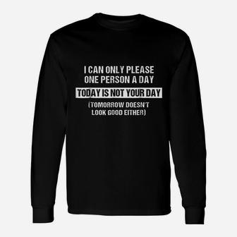 I Can Only Please One Person A Day Long Sleeve T-Shirt - Thegiftio UK