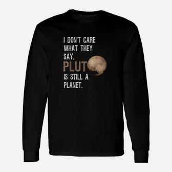 Pluto Is Still A Planet Funny Pluto Lover Gift Unisex Long Sleeve | Crazezy