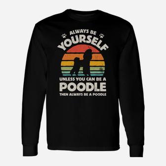 Poodle Always Be Yourself Retro Vintage 60S 70S Dog Lovers Sweatshirt Unisex Long Sleeve | Crazezy AU