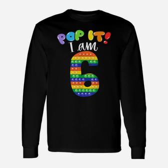 Pop It I Am 6 Years Old 6Th Birthday Cool Party Fidget Unisex Long Sleeve | Crazezy CA