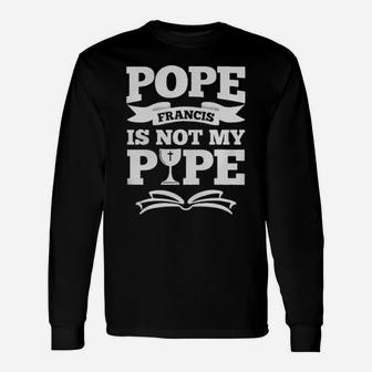 Pope Francis Is Not My Pope Long Sleeve T-Shirt - Monsterry CA