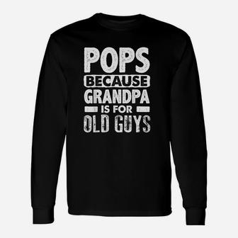 Pops Because Grandpa Unisex Long Sleeve | Crazezy AU