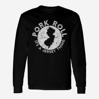 Pork Roll Ham Its A New Jersey Thing State Nj Foodie Long Sleeve T-Shirt - Thegiftio UK