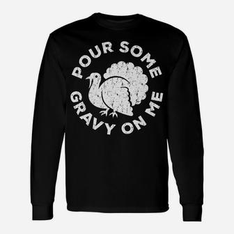 Pour Some Gravy On Me Thanksgiving Day Gift Unisex Long Sleeve | Crazezy