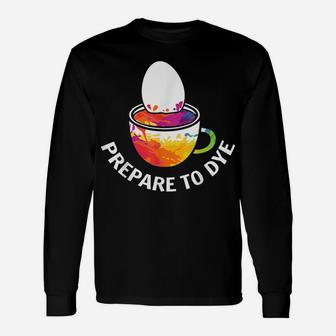 Prepare To Dye Clothing Gift Easter Day Bunny Egg Hunting Unisex Long Sleeve | Crazezy