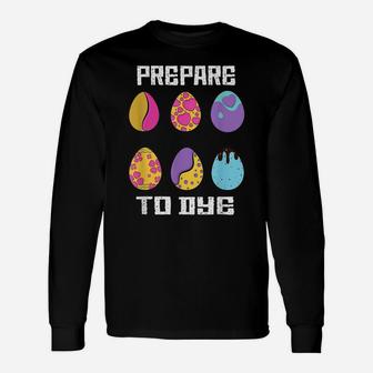 Prepare To Dye Funny Hunting Eggs Easter Egg Dyeing Eggs Unisex Long Sleeve | Crazezy CA