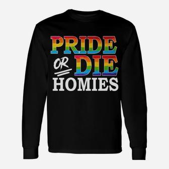 Pride Or Die Homies Lgbt Long Sleeve T-Shirt - Monsterry