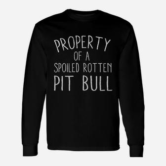 Property Of A Spoiled Rotten Pit Bull Unisex Long Sleeve | Crazezy DE