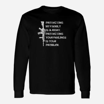 Protecting My Family Is A Right Pro 2A Unisex Long Sleeve | Crazezy UK