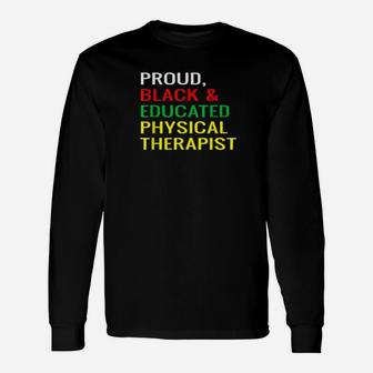 Proud Black Educated Physical Therapist Melanin Pride Shirt Long Sleeve T-Shirt - Monsterry