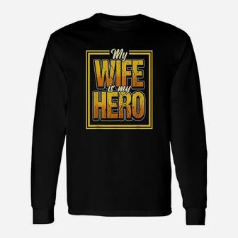 Proud Husband Quote Saying My Wife Is My Hero Design Unisex Long Sleeve | Crazezy CA