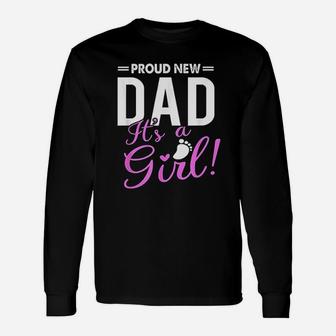 Proud New Dad Its A Girl Promoted To Daddy Unisex Long Sleeve | Crazezy UK