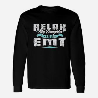 Proud Parent Of Emt Relax My Daughter Is A Unisex Long Sleeve | Crazezy AU