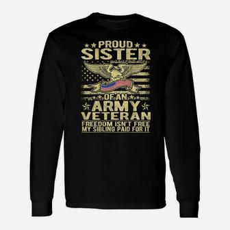 Proud Sister Of An Army Veteran - Freedom Isn't Free Shirt Unisex Long Sleeve | Crazezy