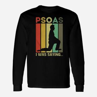 Psoas I Was Saying Long Sleeve T-Shirt - Monsterry