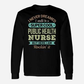 Public Health Nurse Gift Funny Appreciation Unisex Long Sleeve | Crazezy