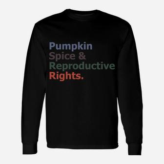 Pumpkin Spice And Reproductive Rights Feminist Pro Choice Sweatshirt Unisex Long Sleeve | Crazezy DE