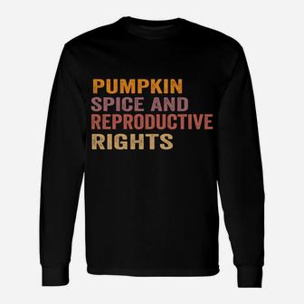 Pumpkin Spice And Reproductive Rights Unisex Long Sleeve | Crazezy