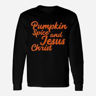 Pumpkin Spice And Jesus Christ Cute Christian Fall Long Sleeve T-Shirt - Monsterry CA