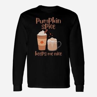 Pumpkin Spice Keeps Me Nice Thanksgiving Christmas Thankful Sweatshirt Unisex Long Sleeve | Crazezy