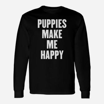 Puppies Make Me Happy Shirt Long Sleeve T-Shirt - Thegiftio UK
