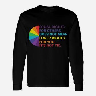 Qual Rights Is Not A Pie Human Rights Lgbt Rainbow Long Sleeve T-Shirt - Monsterry
