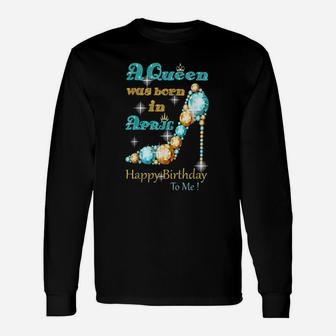A Queen Was Born In April Long Sleeve T-Shirt - Thegiftio UK