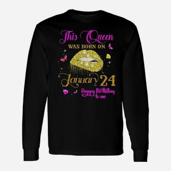 This Queen Was Born On January 24 Happy Birthday To Me Long Sleeve T-Shirt - Monsterry AU
