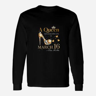 A Queen Was Born On March 16 Long Sleeve T-Shirt - Monsterry DE